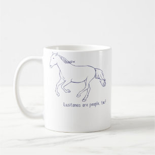 Lusitanos Are People Too Horse Riding Dressage Coffee Mug