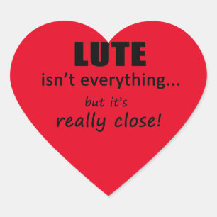 Lute Isn't Everything Heart Sticker