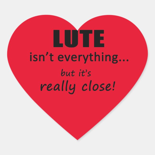 Lute Isn't Everything Heart Sticker (Front)