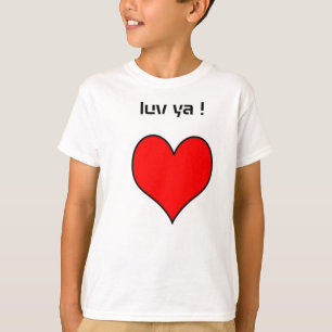 "LUV YA !" HEART T-Shirt