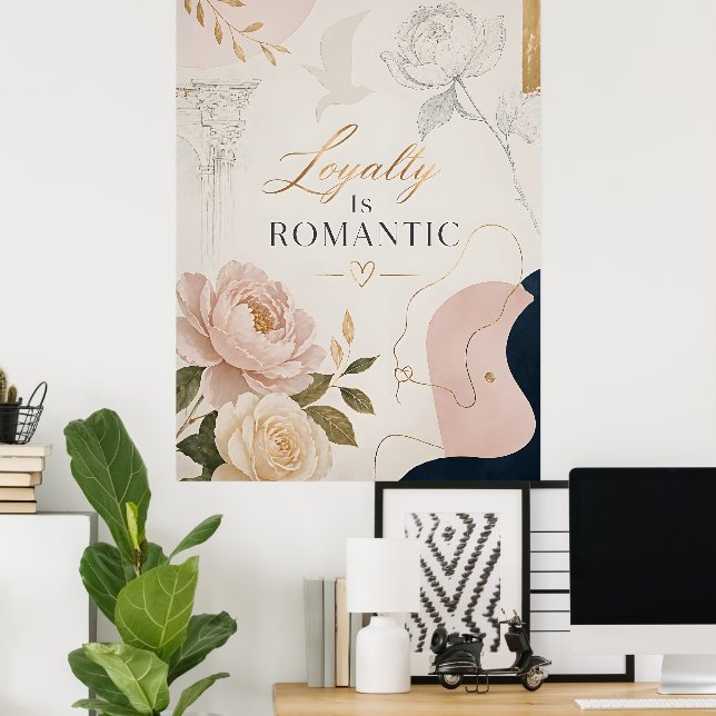 Luxury Romantic Quote Poster “Loyalty Is Romantic” (Home Office)
