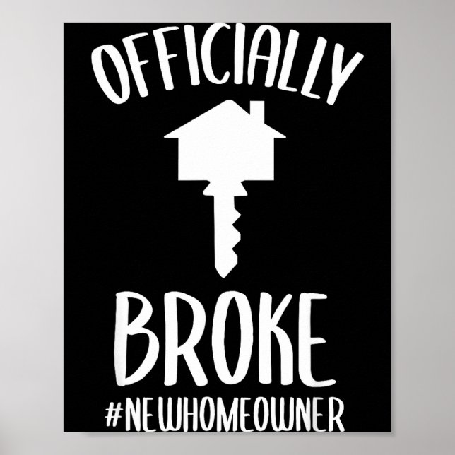 Ly Broke New Homeowner Funny New House Owner  Poster (Front)