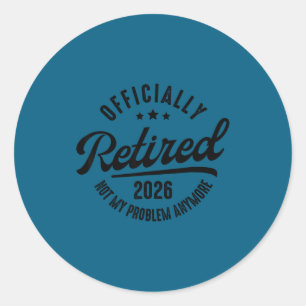 Ly Retired Not My Problem Anymore Retirement 2026 Classic Round Sticker
