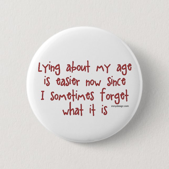 Lying About My Age 6 Cm Round Badge (Front)