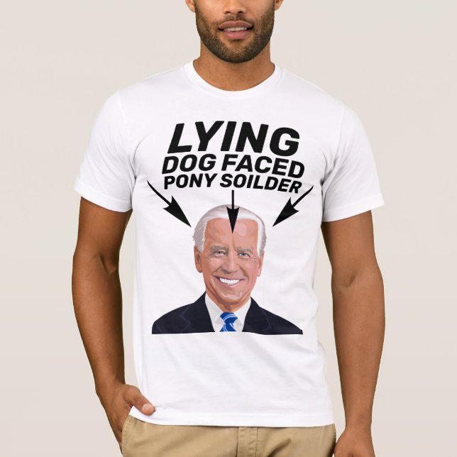 LYING DOG FACED PONY SOILDER JOE BIDEN T-SHIRTS (Front)