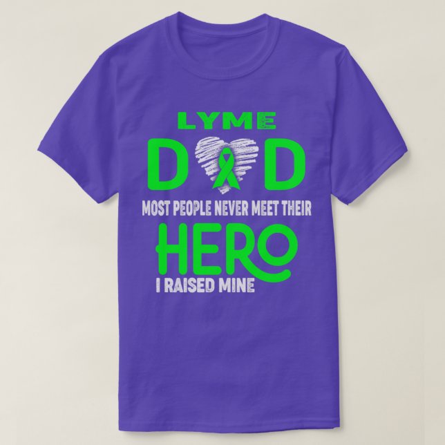 Lyme Dad Most People Never Meet Their Hero I Raise T-Shirt (Design Front)