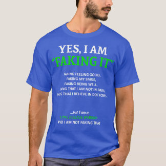 Lyme Disease Awareness I Am Faking It In This Fami T-Shirt