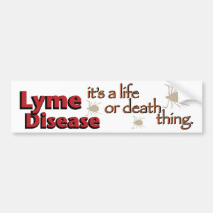 Lyme Disease - It's a life or death thing Bumper Sticker