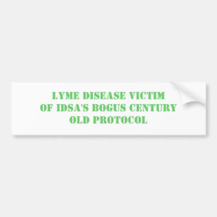 LYME DISEASE VICTIM OF IDSA'S BOGUS CENTURY OLD... BUMPER STICKER