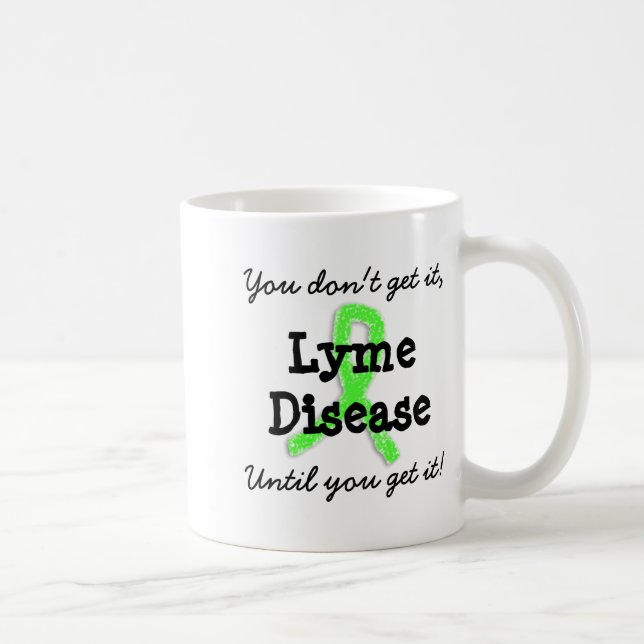 Lyme Disease You Dont Get It Until You Get It  Coffee Mug (Right)