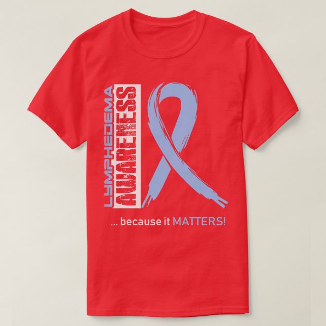 Lymphedema Awareness Because Its Matters In This F T-Shirt (Design Front)
