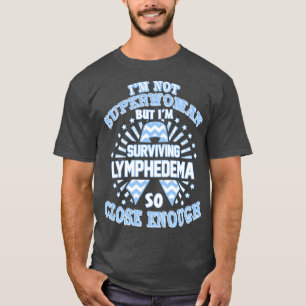 Lymphedema Awareness Im Not Superwoman But Im Surv T-Shirt