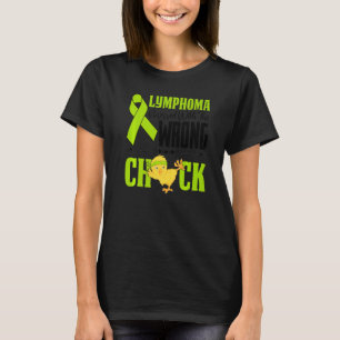 Lymphoma Awareness Messed With Wrong Chick Warrior T-Shirt