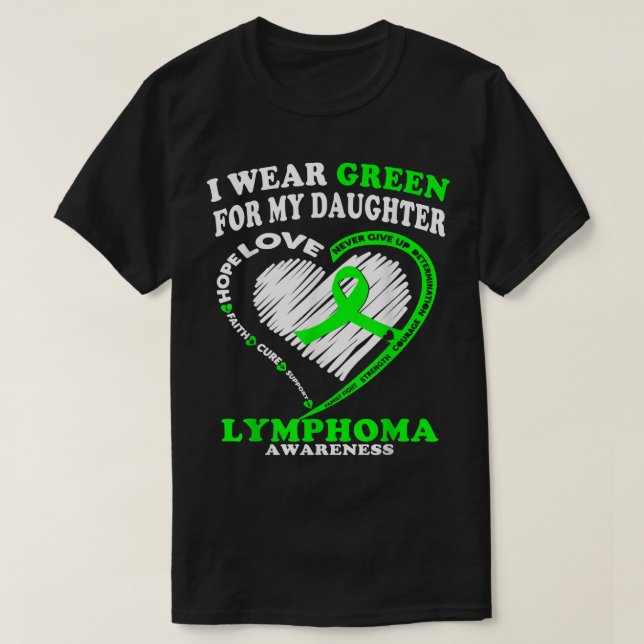 Lymphoma Awareness Shirt - I Wear Green For My Dau (Design Front)