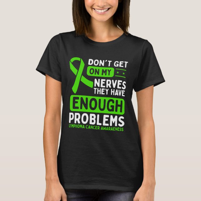 Lymphoma Cancer Awareness Dont Nerves Green Ribbon T-Shirt (Front)