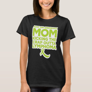 Lymphoma Fighter Quote for Mum T-Shirt