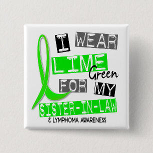 Lymphoma I Wear Lime Green For My Sister-In-Law 37 15 Cm Square Badge