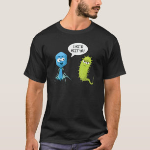 Lyse To Meet You  Bacteriophage 6 T-Shirt