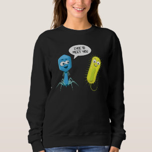 Lyse To Meet You  Bacteriophage 7 Sweatshirt