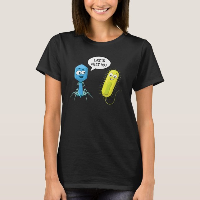 Lyse To Meet You  Bacteriophage 7 T-Shirt (Front)