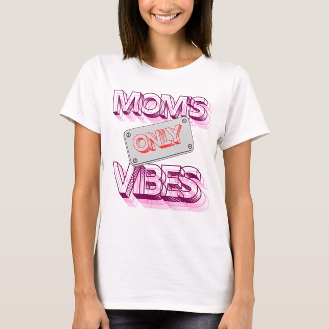"Mоm's Vibes Only." T-Shirt (Front)