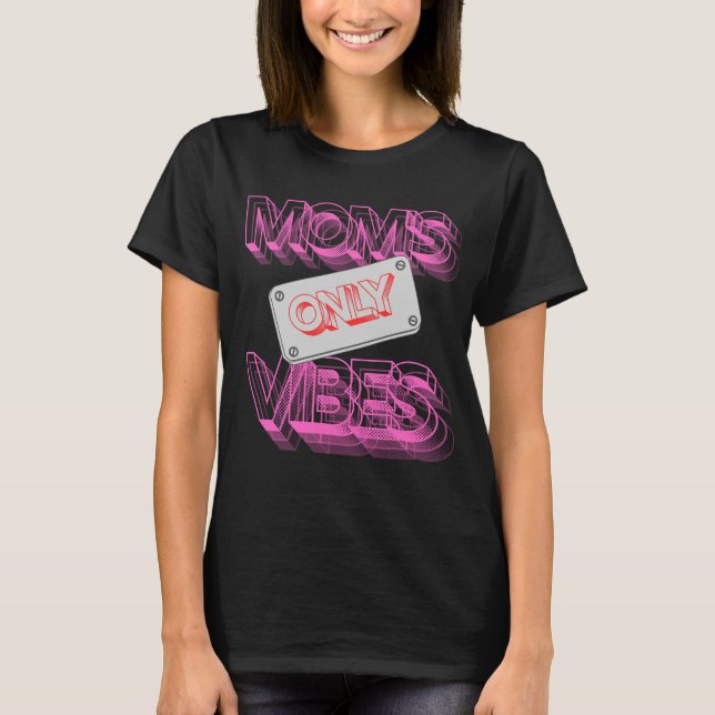 "Mоm's Vibes Only." T-Shirt (Front)
