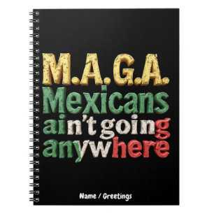 M.A.G.A. Mexicans Ain't Going Anywhere Pride Notebook