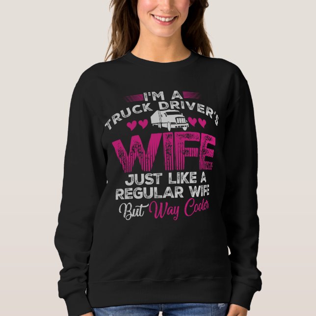 M A TRUCK DRIVER S WIFE JUST LIKE A REGULAR WIFE SWEATSHIRT (Front)
