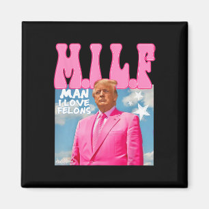 M.i.l.f Man I Love Felons Funny Trump Pink 2024 El Magnet