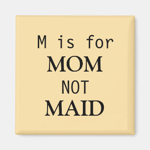 M is for MOM not MAID magnet