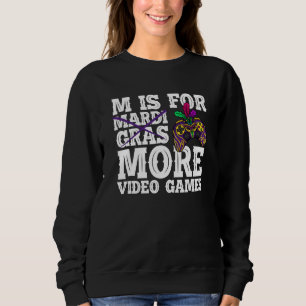 M is for more video games mardi gras gaming sweatshirt