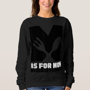 M Is For Mum Because I Said So Fun Mother Ma Mothe Sweatshirt