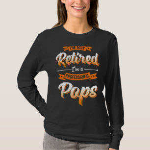 'm Not Retired I'm A Professional Pops Father's Da T-Shirt