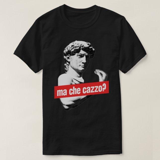 Ma Che Cazzo! Funny David Sculptur with talking Ha T-Shirt (Design Front)
