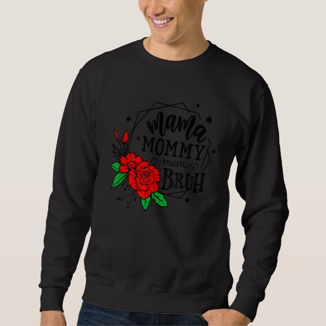 Ma Mama Mom Bruh Flowers Rose Mother's Day Sweatshirt (Front)