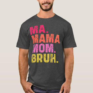 ma mama mum bruh 1 T-Shirt