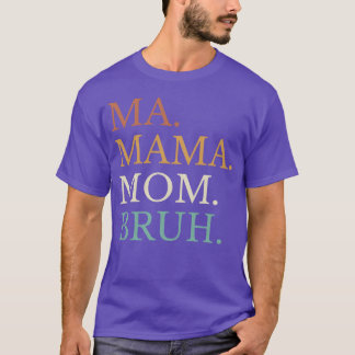 Ma Mama Mum Bruh Mother Gift gift T-Shirt
