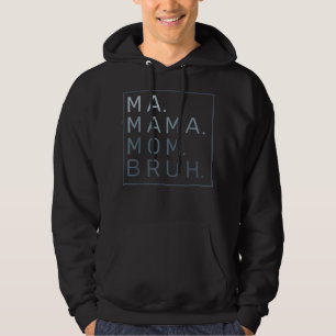 Ma Mama Mum Bruh Mother Mummy Hoodie