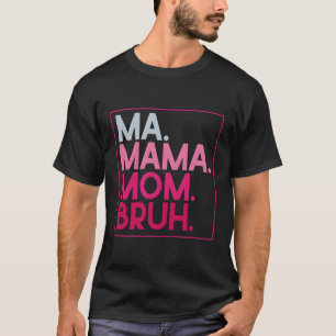 Ma Mama Mum Bruh Mothers Day Mother T-Shirt