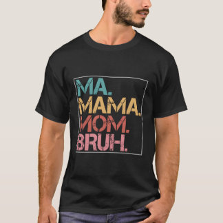 Ma Mama Mum Bruh T-Shirt