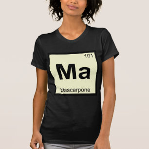 Ma - Mascarpone Chemistry Periodic Table Symbol T-Shirt