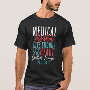MA Medical Assistant Cute Enough To Stop Your Hear T-Shirt