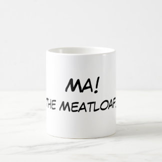 Ma! The Meatloaf! Coffee mug