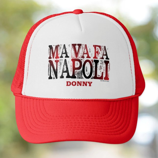 Ma Va Fa Napoli Personalised Trucker Hat (Ma Va Fa Napoli Funny Sicilian Saying Custom Trucker Hat)