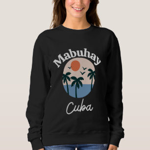 Mabuhay Cuba Philippines Greeting Tagalog Pinoy Fi Sweatshirt