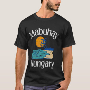 Mabuhay Hungary Philippines Greeting Tagalog Pinoy T-Shirt