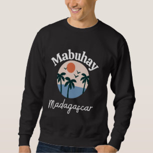 Mabuhay Madagascar Philippines Tagalog Pinoy Filip Sweatshirt