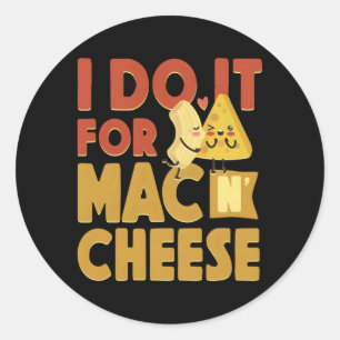 Mac And Cheese I Do It For Mac Cheese Classic Round Sticker
