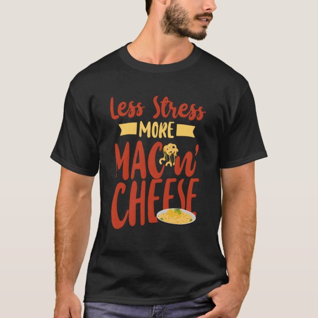 Mac And Cheese Less Stress More Mac Cheese T-Shirt (Front)