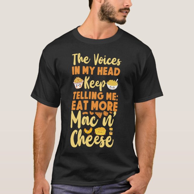 Mac And Cheese The Voices In My Head Keep Telling T-Shirt (Front)